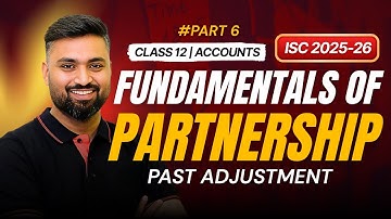PAST ADJUSTMENT 📝 | PART 6 | CLASS12 ISC 2025-26 📌 FUNDAMENTALS OF PARTNERSHIP ✅ | Shubham Jagdish