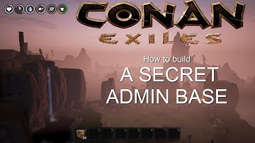 How to build a secret Admin base in Conan Exiles