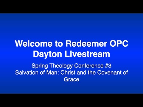 Spring Theology Conference #3 Salvation of Man: Christ and the Covenant of Grace