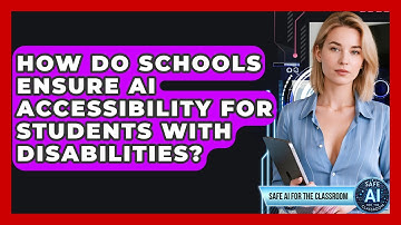How Do Schools Ensure AI Accessibility For Students With Disabilities? - Safe AI for The Classroom