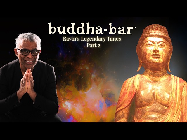DJ Ravin | Legendary Buddha-Bar Mix – Lounge, Ethno House & Chill