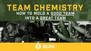 Team chemistry  - How to Mold a Good Team into a Great Team