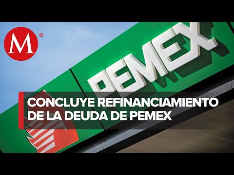Concluye exitosamente proceso de refinanciamiento de la deuda de Pemex