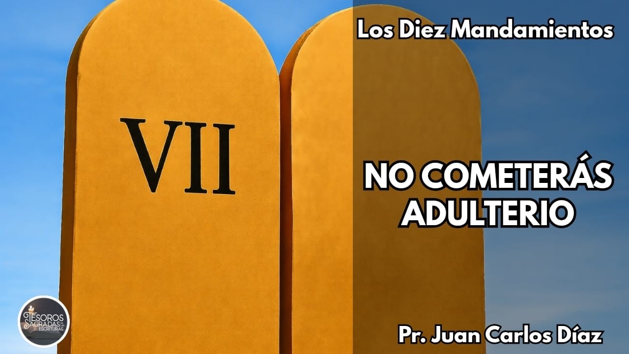 Los Diez Mandamientos VII, No cometerás adulterio / Pr. Juan Carlos Díaz