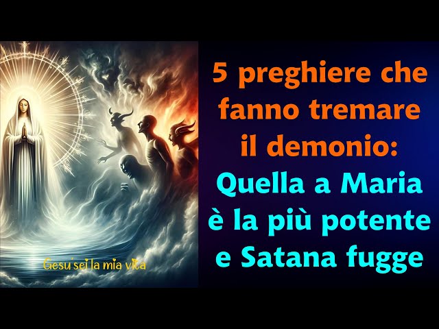 5 preghiere che fanno tremare il demonio: Quella a Maria è la più potente e Satana fugge class=