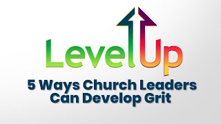 Lesson 8: 5 Ways Church Leaders Can Develop Grit