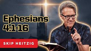Skip Heitzig Podcast_ Ephesians 4_1-16 _ Skip Heitzig