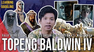 Raja Berpenyakit Yang Menjaga Yerusalem! Benar Selalu Pakai Topeng? Baldwin IV |Learning By Googling