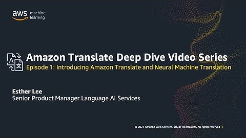 Episode 1: Introduction to Amazon Translate and Neural Machine Translation  | Amazon Web Services