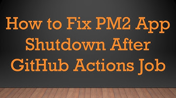 How to Fix PM2 App Shutdown After GitHub Actions Job