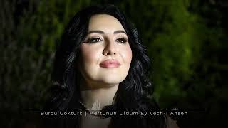 Burcu Göktürk - Meftunun Oldum Ey Vech - I Ahsen