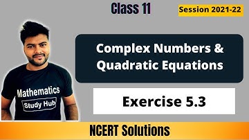 Chapter-5 Complex Numbers & Quadratic Equations  I Exercise 5.3 I Class 11 Maths I NCERT Solutions