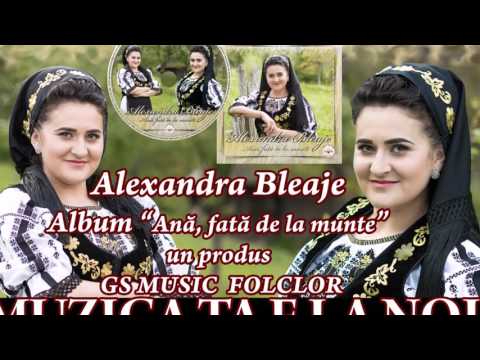 Alexandra Bleaje  Colaj Album  - Ana, fata de la munte NOU