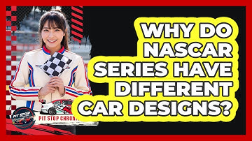 Why Do NASCAR Series Have Different Car Designs? - Pit Stop Chronicles