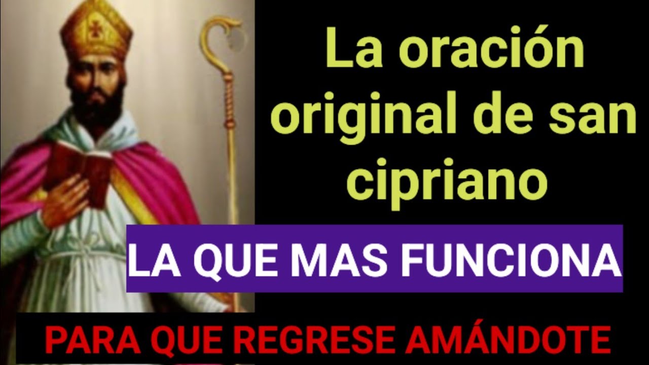 LA ORIGINAL ORACION a San Cipriano la más poderosa para QUE REGRESE ...