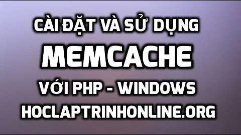 Cài đặt memcache với php - windows