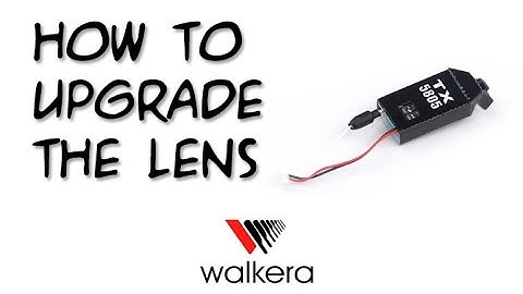 Walkera TX5805 : How to upgrade the lens!