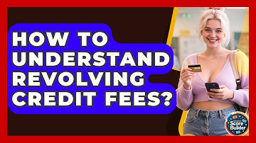 How To Understand Revolving Credit Fees? - Student Score Builder