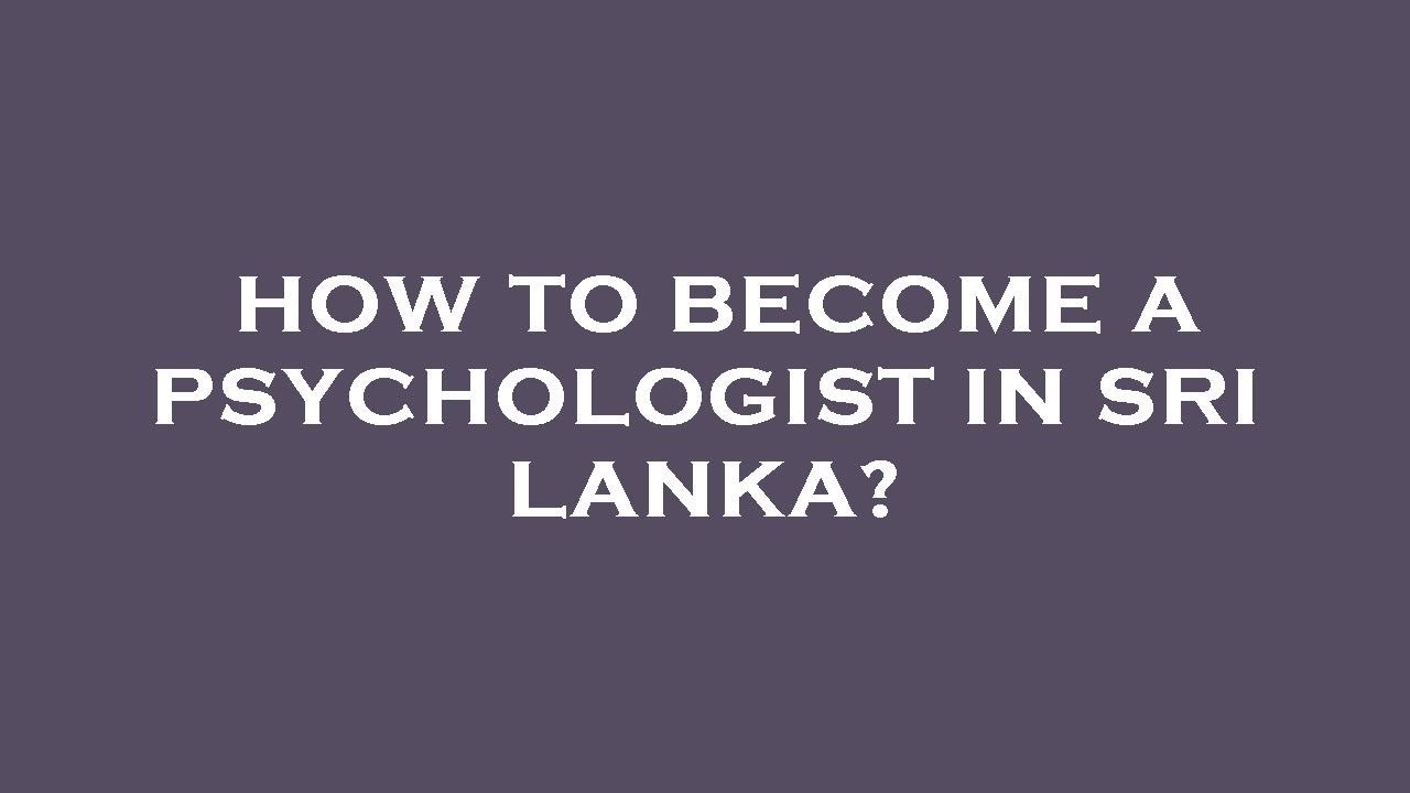 How To Become A Psychologist In Sri Lanka YouTube How To Become A Psychologist In Sri Lanka YouTube