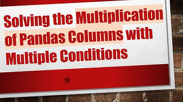Solving the Multiplication of Pandas Columns with Multiple Conditions