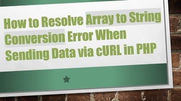 How to Resolve Array to String Conversion Error When Sending Data via cURL in PHP