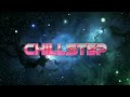 Chillstep Mix 2025 (2 Hours) • Ambient, Dreamy, Relaxing Electronic Music