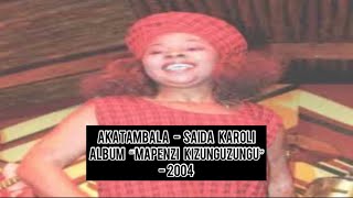 Akatambala - Saida Karoli - 2004 - Audio - FM studios - #kihaya #saidakaroli