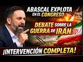 ABASCAL Explota en el Congreso Debate Guerra IRÁN Intervención COMPLETA