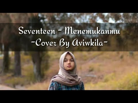 Free Download Seventeen - Menemukanmu || Cover By Aviwkila (lirik) Mp3 dan Mp4