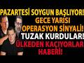 PAZARTESİ SOYGUN BAŞLIYOR! GECE YARISI OPERASYON SİNYALİ! TUZAK KURDULAR! ÜLKEDEN KAÇIYORLAR HABERİ!