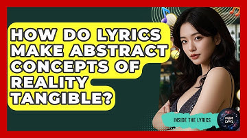 How Do Lyrics Make Abstract Concepts Of Reality Tangible? - Inside the Lyrics
