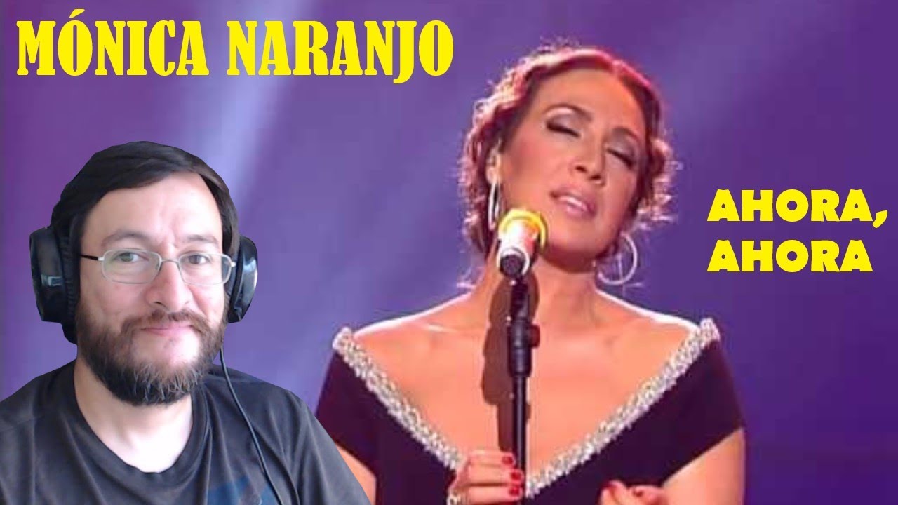 Mónica Naranjo | Ahora, Ahora (en vivo) | REACCIÓN