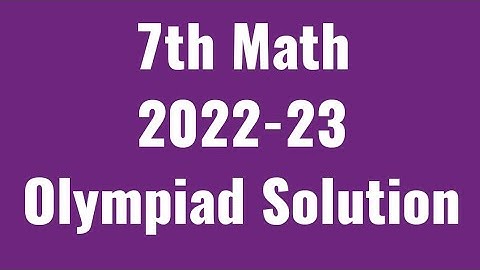 7th Math Olympiad 2022-23 Solution With Full Explanation
