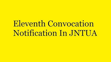 Eleventh convocation notification in Jntua