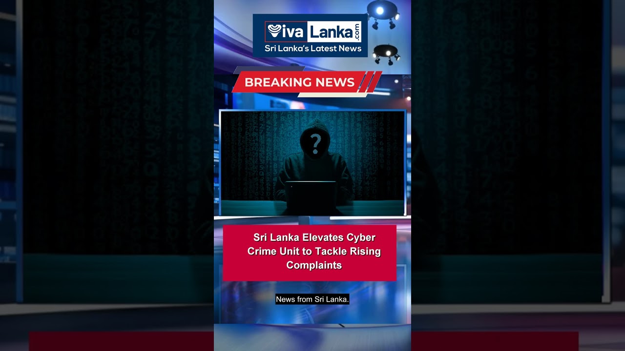 Sri Lanka Elevates Cyber Crime Unit to Tackle Rising Complaints