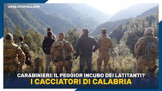 Il peggior incubo dei latitanti? I Cacciatori di Calabria!
