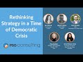PSG Consulting Webinar | Rethinking Strategy in a Time of Democratic Crisis