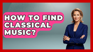 How To Find Classical Music? - Classical Serenade