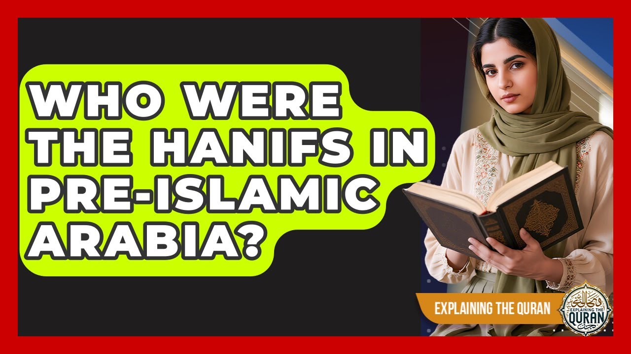 who-were-the-hanifs-in-pre-islamic-arabia-explaining-the-quran-youtube