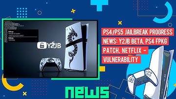 PS4/PS5 Jailbreak Progress News: Y2JB Beta, PS4 FPKG Patch, NETFLIX Vulnerability