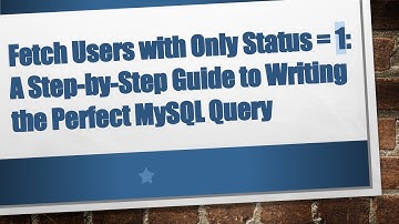 Fetch Users with Only Status = 1: A Step-by-Step Guide to Writing the Perfect MySQL Query