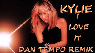 KYLIE MINOGUE   I LOVE IT   DAN TEMPO REMIX