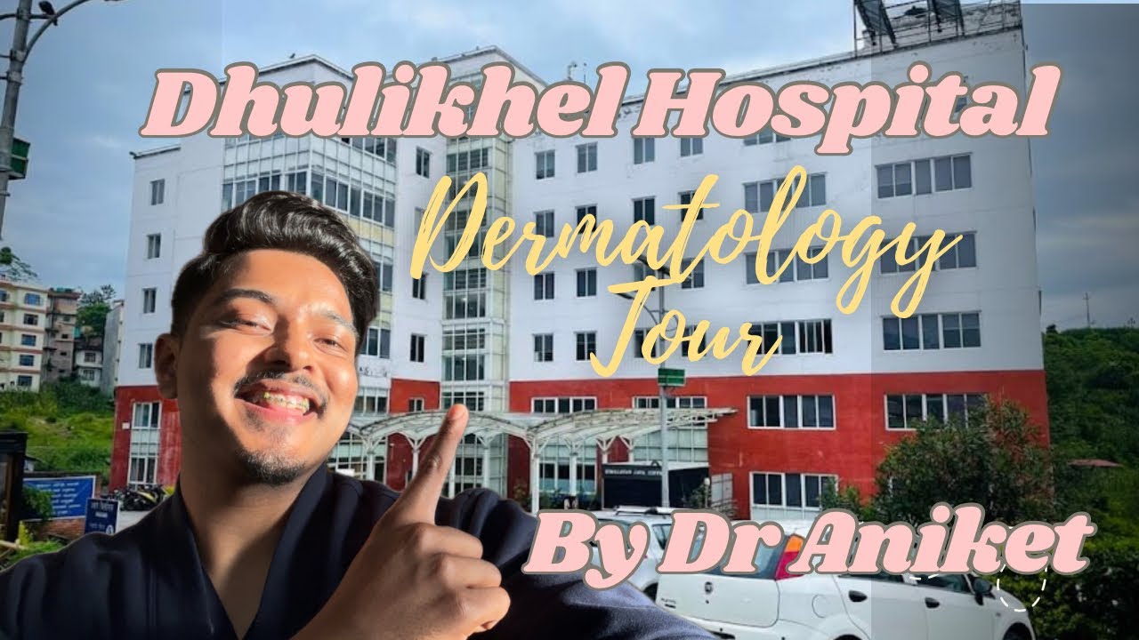 Know Dhulikhel Hospital And Derma Department More With Dr Aniket//A Day In A Life Of A Doctor👨🏾‍⚕️