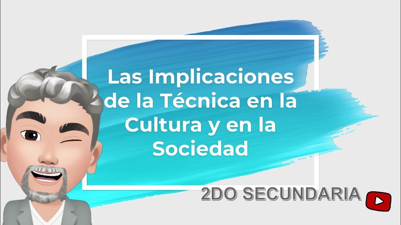 Las Implicaciones De La Tecnica En La Cultura