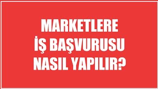 Market İş Başvurusu Nasıl Yapılır?