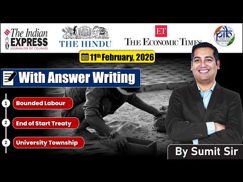 11 February, 2026 Editorial Discussion | Bonded Labour, Start treaty, University township