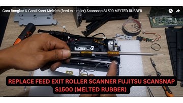 Cara Bongkar & Ganti Karet Meleleh (feed exit roller) Scansnap S1500 MELTED RUBBER