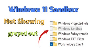 How to fix Windows 11 Sandbox Not Showing / greyed out in Features
