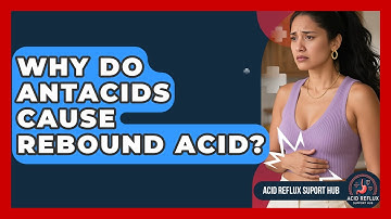 Why Do Antacids Cause Rebound Acid? - Acid Reflux Support Hub