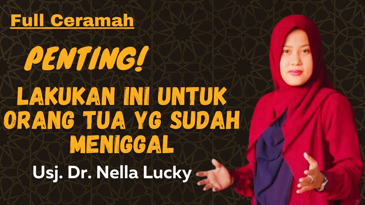 Lakukan ini untuk orang tua yang meninggal. | Full ceramah| Dr. Nella Lucky